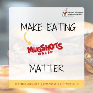 RMHCA will be at Mugshots in Vestavia on August 1st to raise money towards keeping families close